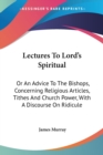 Lectures To Lord's Spiritual: Or An Advice To The Bishops, Concerning Religious Articles, Tithes And Church Power, With A Discourse On Ridicule - Book