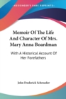 Memoir Of The Life And Character Of Mrs. Mary Anna Boardman: With A Historical Account Of Her Forefathers - Book