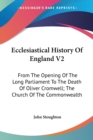 Ecclesiastical History Of England V2: From The Opening Of The Long Parliament To The Death Of Oliver Cromwell; The Church Of The Commonwealth - Book
