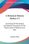 A Botanical Materia Medica V3: Consisting Of The Generic And Specific Characters Of The Plants Used In Medicine And Diet - Book