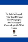 St. Luke's Gospel: The Text Divided Into Paragraphs And Arranged Chronologically With Notes - Book
