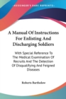 A Manual Of Instructions For Enlisting And Discharging Soldiers: With Special Reference To The Medical Examination Of Recruits And The Detection Of Di - Book