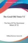 The Good Old Times V2: The Story Of The Manchester Rebels Of '45 - Book