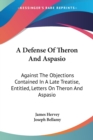 A Defense Of Theron And Aspasio: Against The Objections Contained In A Late Treatise, Entitled, Letters On Theron And Aspasio - Book