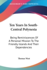 Ten Years In South-Central Polynesia: Being Reminiscences Of A Personal Mission To The Friendly Islands And Their Dependencies - Book