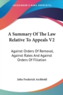 A Summary Of The Law Relative To Appeals V2: Against Orders Of Removal, Against Rates And Against Orders Of Filiation - Book