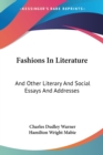 Fashions In Literature : And Other Literary And Social Essays And Addresses - Book