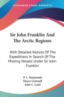 Sir John Franklin And The Arctic Regions: With Detailed Notices Of The Expeditions In Search Of The Missing Vessels Under Sir John Franklin: To Which - Book
