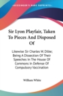 SIR LYON PLAYFAIR, TAKEN TO PIECES AND D - Book