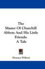 The Master Of Churchill Abbots And His Little Friends: A Tale - Book