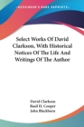 Select Works Of David Clarkson, With Historical Notices Of The Life And Writings Of The Author - Book