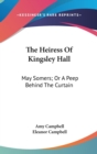The Heiress Of Kingsley Hall: May Somers; Or A Peep Behind The Curtain - Book