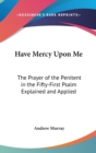 HAVE MERCY UPON ME: THE PRAYER OF THE PE - Book