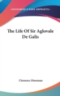 THE LIFE OF SIR AGLOVALE DE GALIS - Book