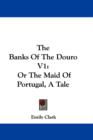 The Banks Of The Douro V1: Or The Maid Of Portugal, A Tale - Book