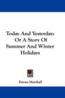 Today And Yesterday: Or A Story Of Summer And Winter Holidays - Book
