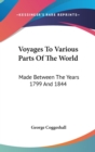Voyages To Various Parts Of The World : Made Between The Years 1799 And 1844 - Book
