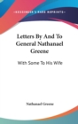 LETTERS BY AND TO GENERAL NATHANAEL GREE - Book