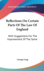 Reflections On Certain Parts Of The Law Of England: With Suggestions For The Improvement Of The Same - Book
