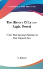 The History Of Lyme-Regis, Dorset: From The Earliest Periods To The Present Day - Book