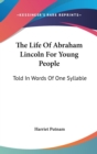 THE LIFE OF ABRAHAM LINCOLN FOR YOUNG PE - Book