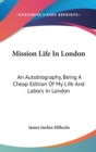 Mission Life In London: An Autobiography, Being A Cheap Edition Of My Life And Labors In London - Book