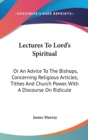 Lectures To Lord's Spiritual: Or An Advice To The Bishops, Concerning Religious Articles, Tithes And Church Power, With A Discourse On Ridicule - Book