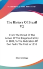 The History Of Brazil V2: From The Period Of The Arrival Of The Braganza Family In 1808, To The Abdication Of Don Pedro The First In 1831 - Book