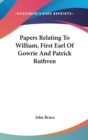 Papers Relating To William, First Earl Of Gowrie And Patrick Ruthven - Book