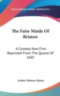 THE FAIRE MAIDE OF BRISTOW: A COMEDY NOW - Book