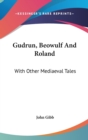 GUDRUN, BEOWULF AND ROLAND: WITH OTHER M - Book