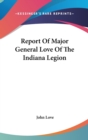 Report Of Major General Love Of The Indiana Legion - Book