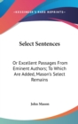 Select Sentences: Or Excellent Passages From Eminent Authors; To Which Are Added, Mason's Select Remains - Book