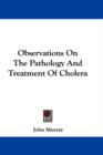 Observations On The Pathology And Treatment Of Cholera - Book