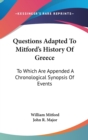 Questions Adapted To Mitford's History Of Greece: To Which Are Appended A Chronological Synopsis Of Events - Book