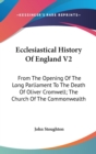 Ecclesiastical History Of England V2: From The Opening Of The Long Parliament To The Death Of Oliver Cromwell; The Church Of The Commonwealth - Book