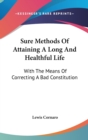 Sure Methods Of Attaining A Long And Healthful Life: With The Means Of Correcting A Bad Constitution - Book