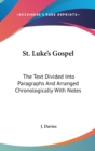 St. Luke's Gospel: The Text Divided Into Paragraphs And Arranged Chronologically With Notes - Book