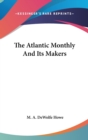 THE ATLANTIC MONTHLY AND ITS MAKERS - Book