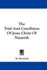 THE TRIAL AND CRUCIFIXION OF JESUS CHRIS - Book