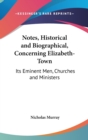 Notes, Historical And Biographical, Concerning Elizabeth-Town : Its Eminent Men, Churches And Ministers - Book