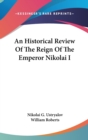An Historical Review Of The Reign Of The Emperor Nikolai I - Book
