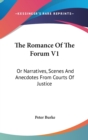 The Romance Of The Forum V1: Or Narratives, Scenes And Anecdotes From Courts Of Justice - Book