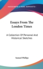 Essays From The London Times : A Collection Of Personal And Historical Sketches - Book