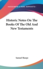 Historic Notes On The Books Of The Old And New Testaments - Book
