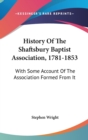 History Of The Shaftsbury Baptist Association, 1781-1853: With Some Account Of The Association Formed From It - Book