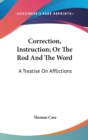 Correction, Instruction; Or The Rod And The Word: A Treatise On Afflictions - Book