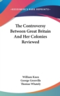 The Controversy Between Great Britain And Her Colonies Reviewed - Book