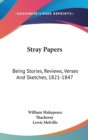 STRAY PAPERS: BEING STORIES, REVIEWS, VE - Book