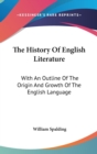 The History Of English Literature: With An Outline Of The Origin And Growth Of The English Language - Book